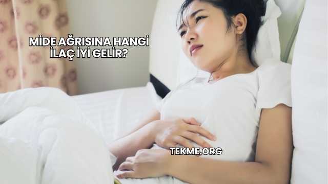 Mide Ağrısına Hangi İlaç İyi Gelir?