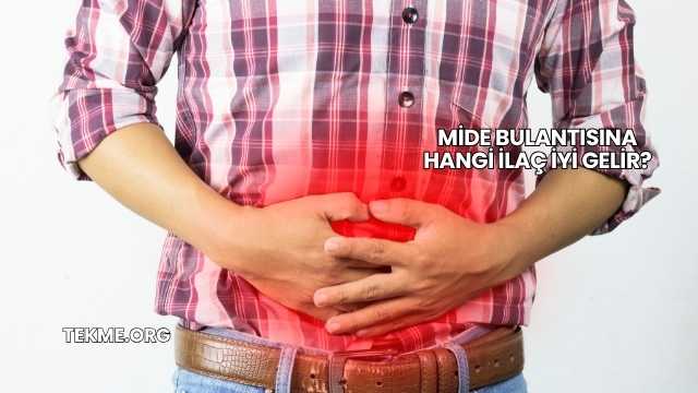 Mide Bulantısına Hangi İlaç İyi Gelir?