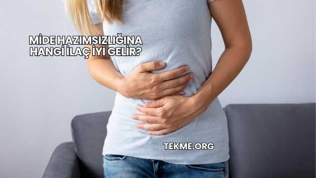 Mide Hazımsızlığına Hangi İlaç İyi Gelir?