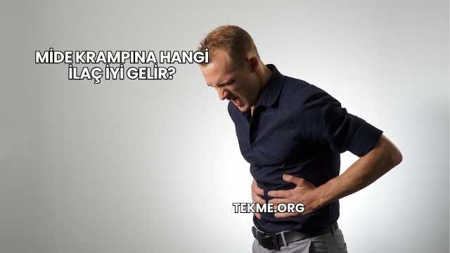 Mide Krampına Hangi İlaç İyi Gelir?