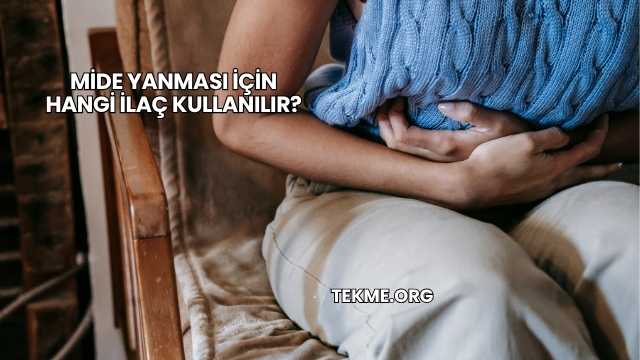 Mide Yanması İçin Hangi İlaç Kullanılır?
