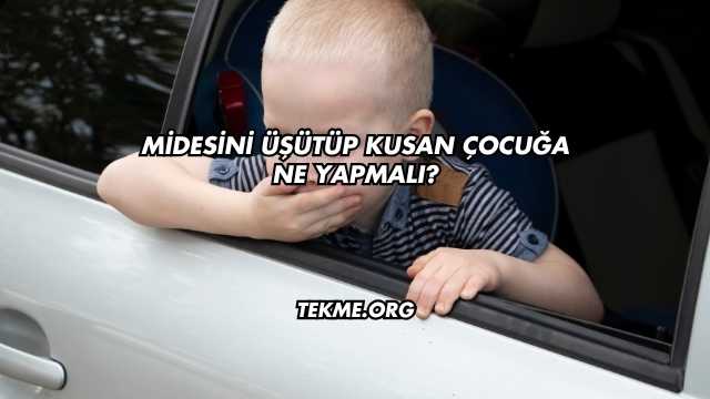 Midesini Üşütüp Kusan Çocuğa Ne Yapmalı?