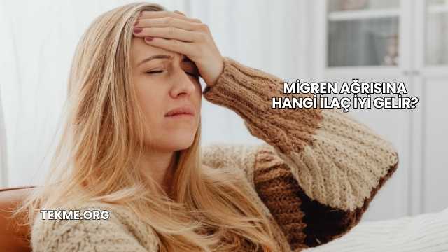 Migren Ağrısına Hangi İlaç İyi Gelir?