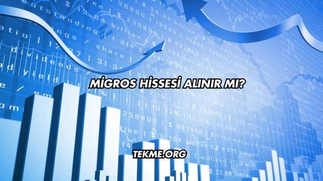 Migros Hissesi Alınır mı