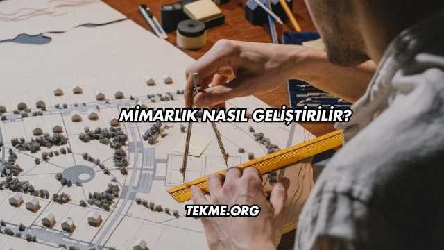 Mimarlık Nasıl Geliştirilir?