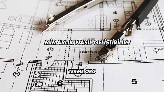Mimarlık Nasıl Geliştirilir?