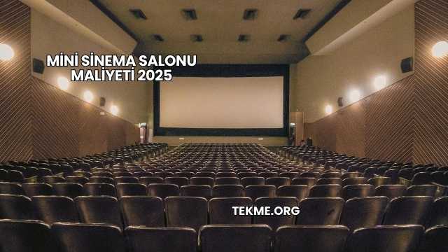 Mini Sinema Salonu Maliyeti 2025