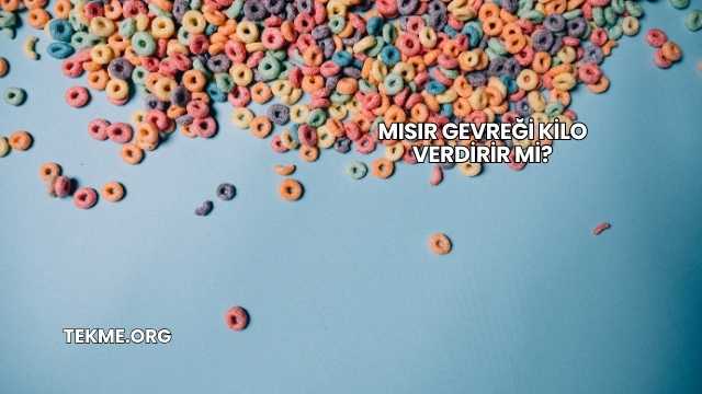 Mısır Gevreği Kilo Verdirir mi?