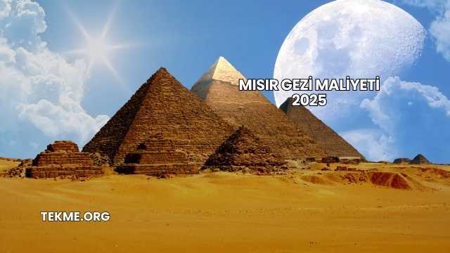 Mısır Gezi Maliyeti 2025