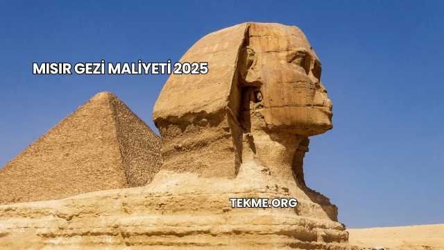 Mısır Gezi Maliyeti 2025