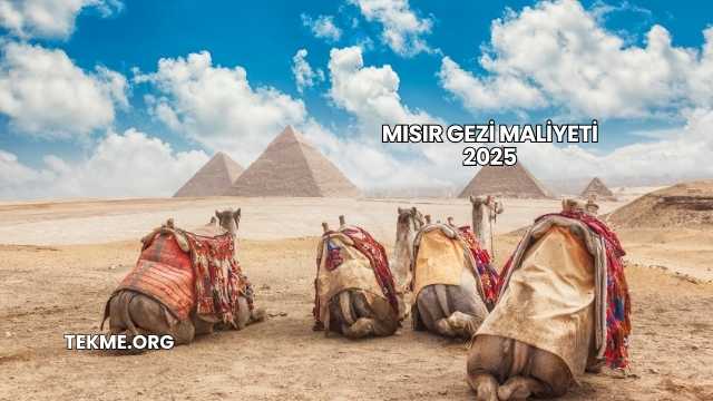 Mısır Gezi Maliyeti 2025