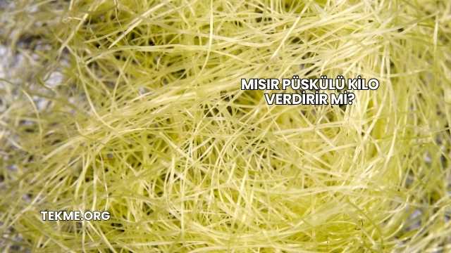 Mısır Püskülü Kilo Verdirir mi?