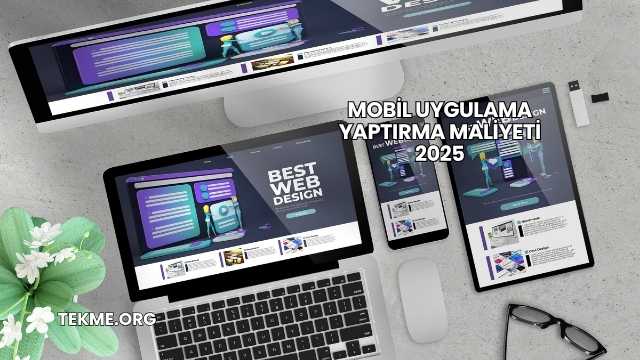 Mobil Uygulama Yaptırma Maliyeti 2025