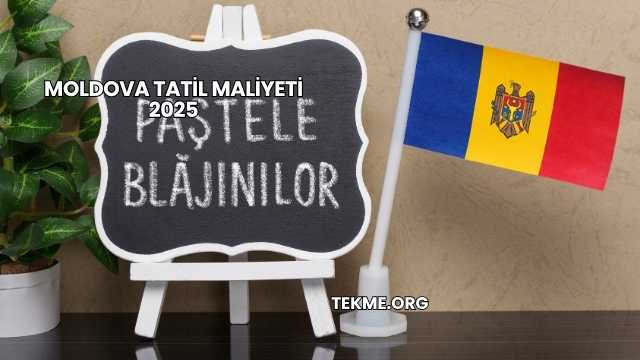 Moldova Tatil Maliyeti 2025