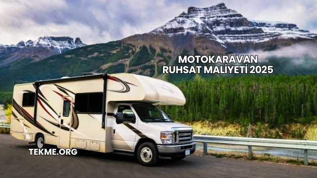 Motokaravan Ruhsat Maliyeti 2025