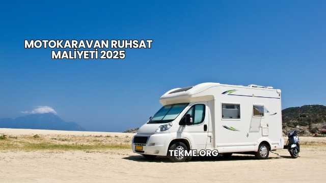 Motokaravan Ruhsat Maliyeti 2025