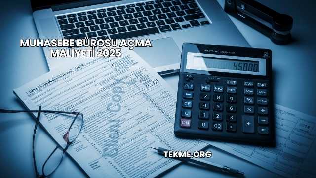 Muhasebe Bürosu Açma Maliyeti 2025