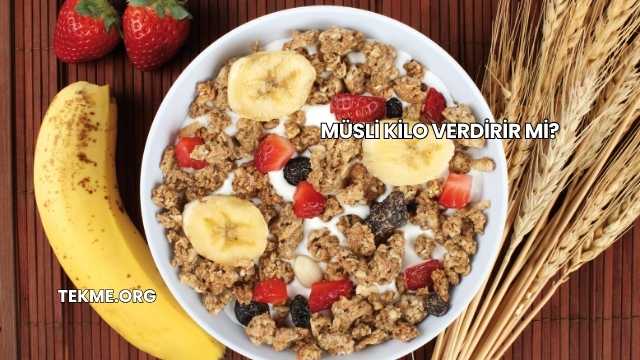 Müsli Kilo Verdirir mi?