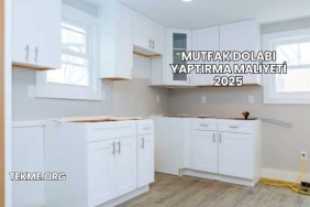 Mutfak Dolabı Yaptırma Maliyeti 2025