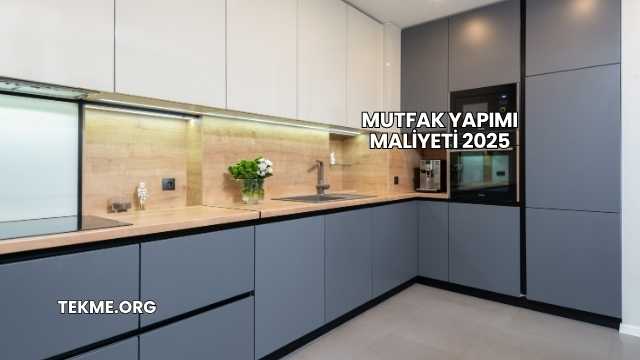 Mutfak Yapımı Maliyeti 2025
