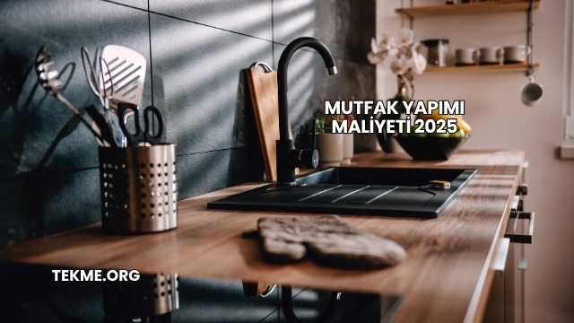 Mutfak Yapımı Maliyeti 2025
