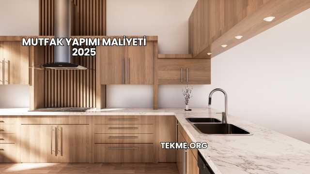 Mutfak Yapımı Maliyeti 2025