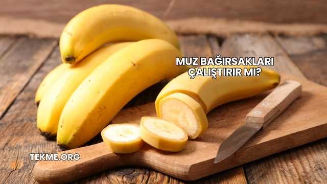 Muz Bağırsakları Çalıştırır mı?