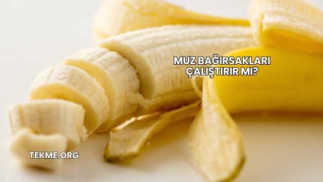 Muz Bağırsakları Çalıştırır mı?