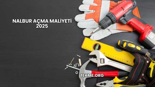 Nalbur Açma Maliyeti 2025