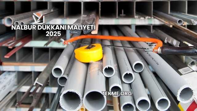 Nalbur Dükkanı Maliyeti 2025