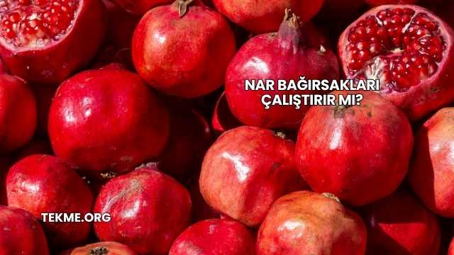 Nar Bağırsakları Çalıştırır mı?