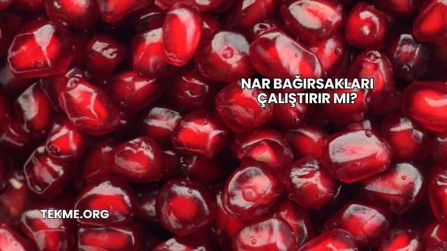 Nar Bağırsakları Çalıştırır mı?