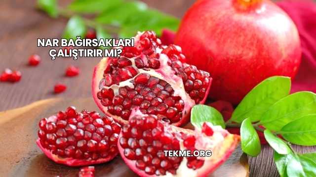 Nar Bağırsakları Çalıştırır mı?