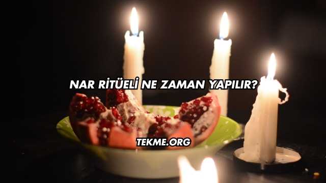Nar Ritüeli Ne Zaman Yapılır?