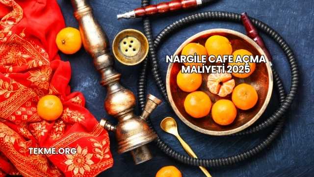 Nargile Cafe Açma Maliyeti 2025