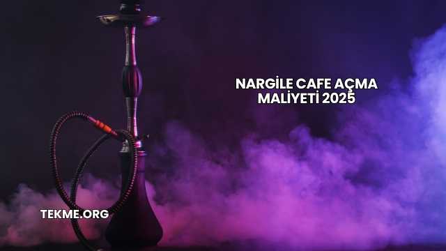 Nargile Cafe Açma Maliyeti 2025