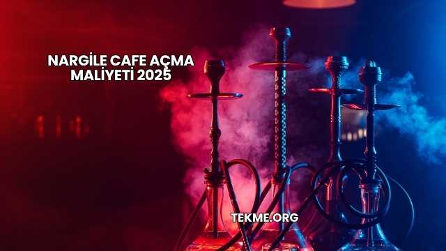 Nargile Cafe Açma Maliyeti 2025