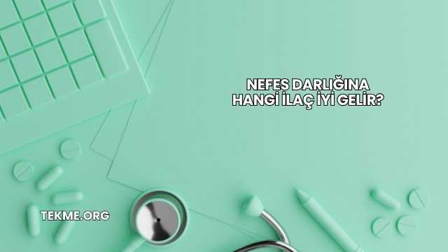 Nefes Darlığına Hangi İlaç İyi Gelir?