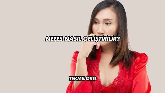 Nefes Nasıl Geliştirilir?