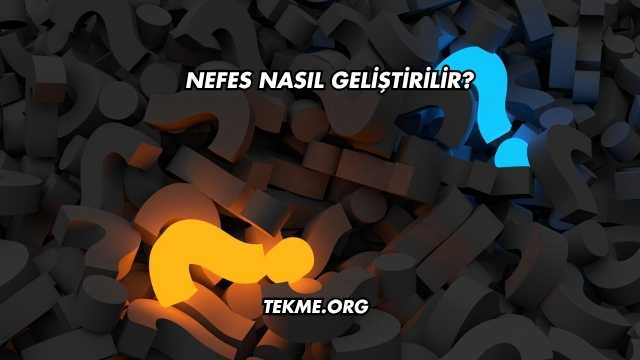 Nefes Nasıl Geliştirilir?