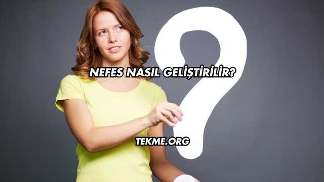 Nefes Nasıl Geliştirilir?