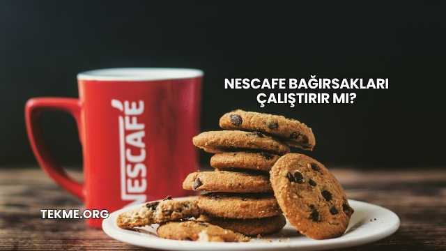 Nescafe Bağırsakları Çalıştırır mı?
