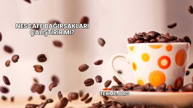 Nescafe Bağırsakları Çalıştırır mı?