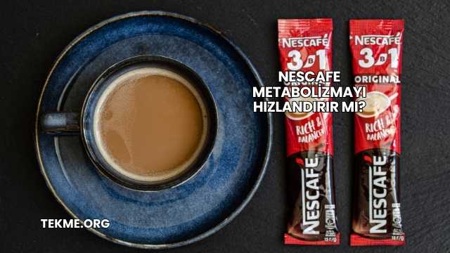 Nescafe Metabolizmayı Hızlandırır mı?