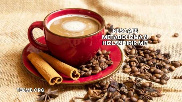 Nescafe Metabolizmayı Hızlandırır mı?