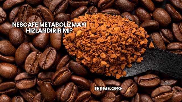 Nescafe Metabolizmayı Hızlandırır mı?