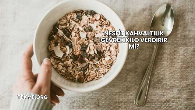 Nesfit Kahvaltılık Gevrek Kilo Verdirir mi?