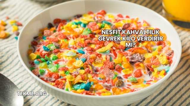 Nesfit Kahvaltılık Gevrek Kilo Verdirir mi?