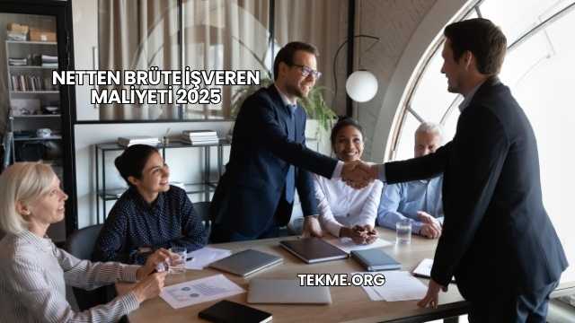 Netten Brüte İşveren Maliyeti 2025