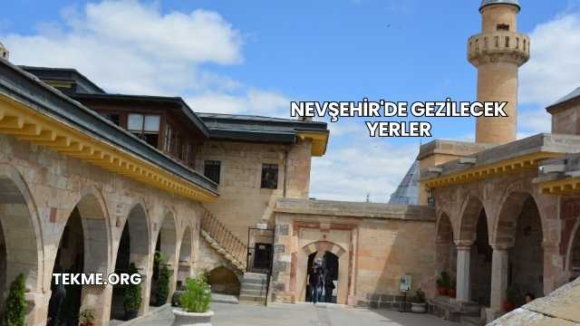 Nevşehir'de Gezilecek Yerler